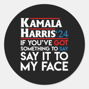 You've Got Something To Say Say It To My Face Harr Classic Round Sticker