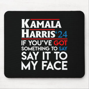 You've Got Something To Say Say It To My Face Harr Mouse Mat