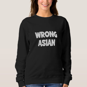 Youve Got The Wrong Asian Sweatshirt