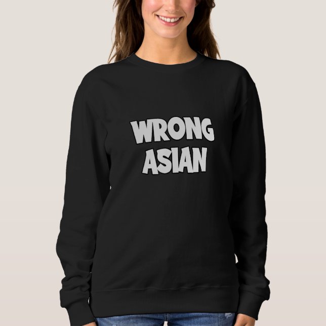 Youve Got The Wrong Asian Sweatshirt (Front)