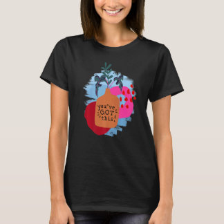 You've Got This Motivational Saying And Abstract T-Shirt