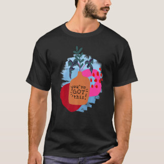 You've Got This Motivational Saying And Abstract T-Shirt