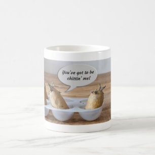 "You've got to be chittin' me"  Coffee Mug