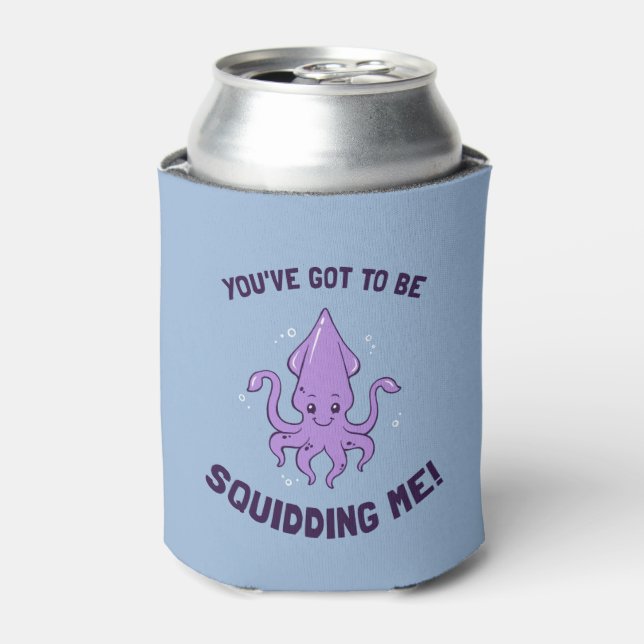 You've Got To Be Squidding Me Can Cooler (Can Front)