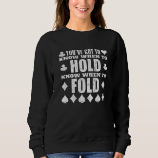 You've Got To Know When To Hold Fold  Poker Sweatshirt