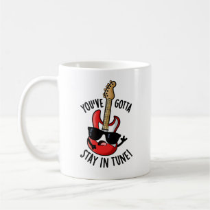 You've Gotta Stay In Tune Funny Guitar Pun Coffee Mug