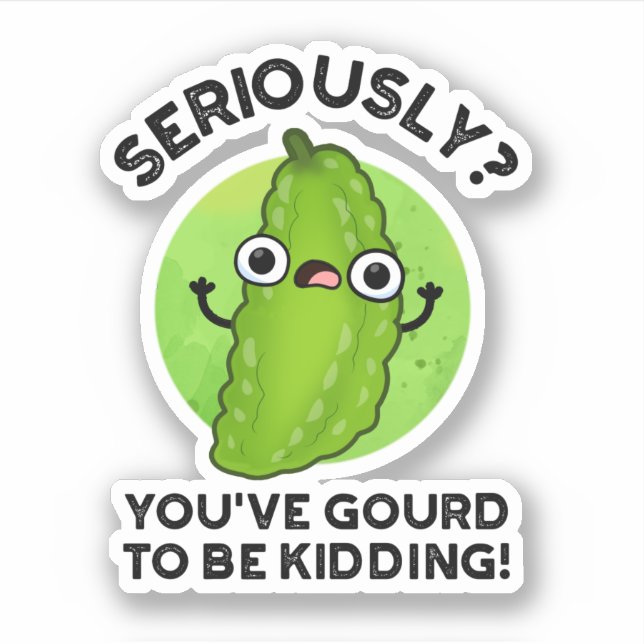 You've Gourd To Be Kidding Funny Veggie Pun (Front)