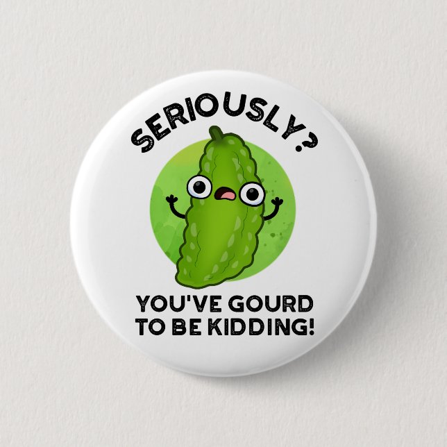 You've Gourd To Be Kidding Funny Veggie Pun 6 Cm Round Badge (Front)