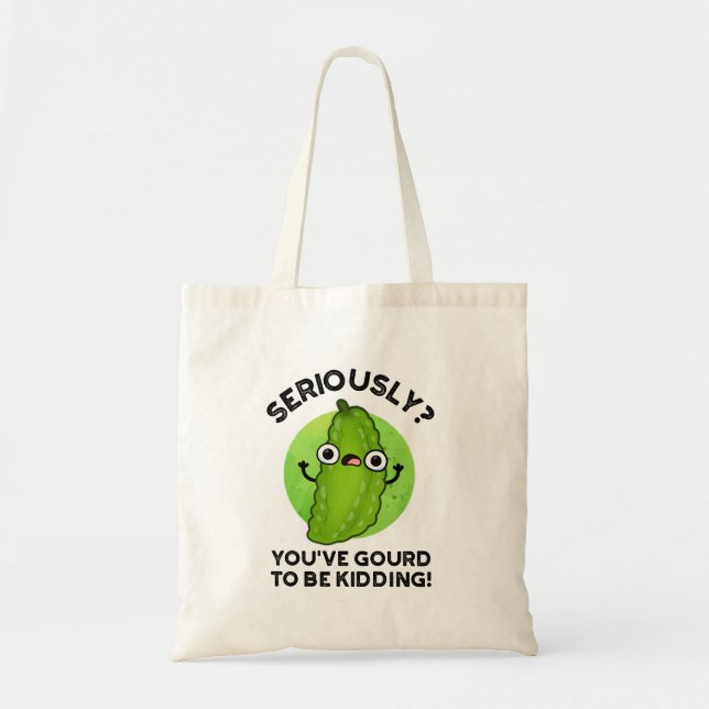 You've Gourd To Be Kidding Funny Veggie Pun Tote Bag (Front)