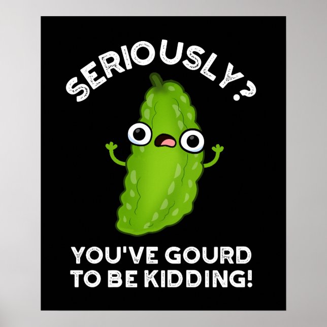 You've Gourd To Be Kidding Veggie Pun Dark BG Poster (Front)