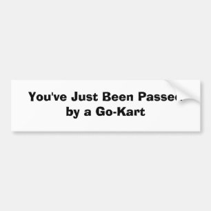 You've Just Been Passed by a Go-Kart Bumper Sticker