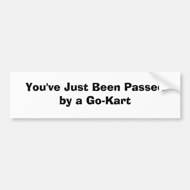 You've Just Been Passed by a Go-Kart Bumper Sticker (Front)