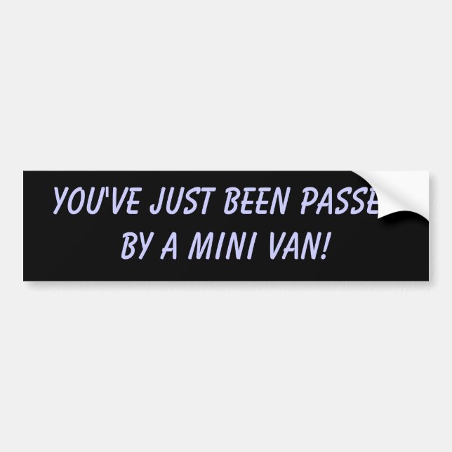 You've just been passedby a Mini Van! Bumper Sticker (Front)
