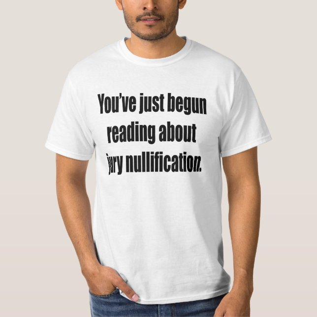 You've just begun reading about jury nullification T-Shirt (Front)