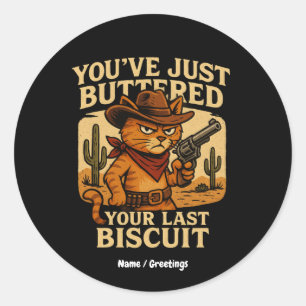 You've Just Buttered Your Last Biscuit Cowboy Cat Classic Round Sticker