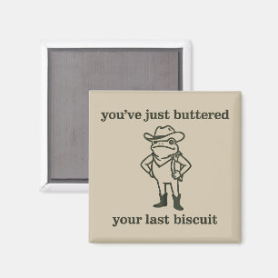 You've just Buttered Your Last Biscuit Cowboy Frog Magnet