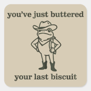 You've just Buttered Your Last Biscuit Cowboy Frog Square Sticker