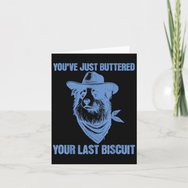 You've Just Buttered Your Last Biscuit Funny Cowbo Card (Front)