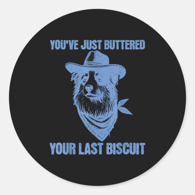 You've Just Buttered Your Last Biscuit Funny Cowbo Classic Round Sticker (Front)