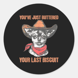 You've Just Buttered Your Last Biscuit Funny Cowbo Classic Round Sticker