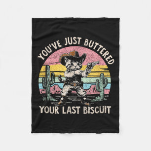 You've Just Buttered Your Last Biscuit Funny Cowbo Fleece Blanket