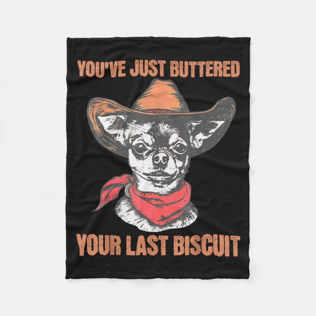 You've Just Buttered Your Last Biscuit Funny Cowbo Fleece Blanket (Front)