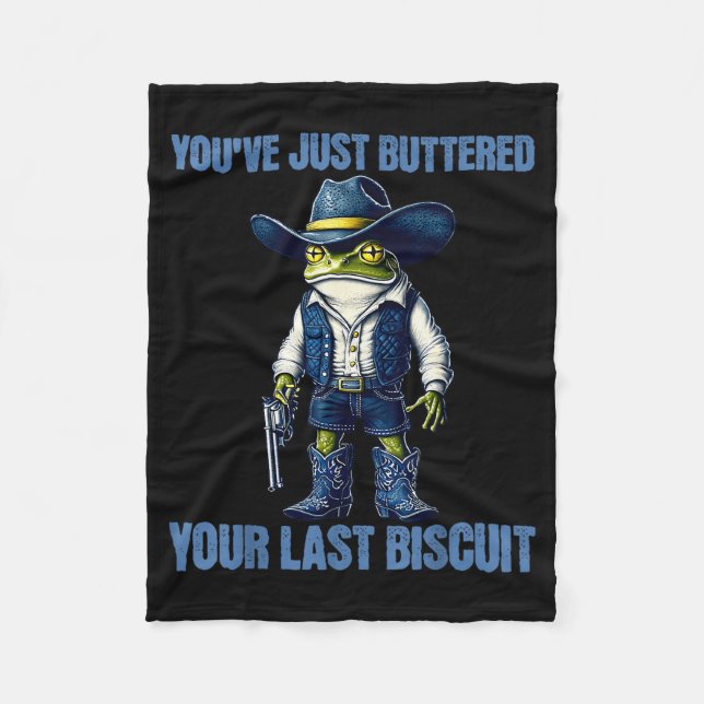 You've Just Buttered Your Last Biscuit Funny Cowbo Fleece Blanket (Front)