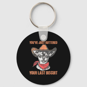 You've Just Buttered Your Last Biscuit Funny Cowbo Key Ring
