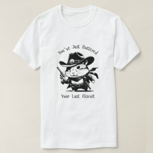 You've Just Buttered Your Last Biscuit! Hamster T-Shirt