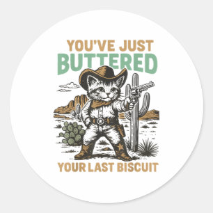 You've Just Buttered Your Last Biscuit Western Cat Classic Round Sticker