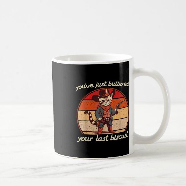 Youve Just Buttered Your Last Biscuit Western Cat Coffee Mug (Right)