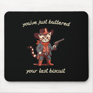 Youve Just Buttered Your Last Biscuit Western Cat Mouse Mat