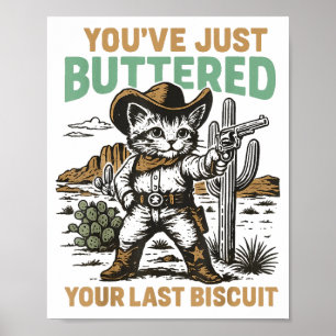 You've Just Buttered Your Last Biscuit Western Cat Poster