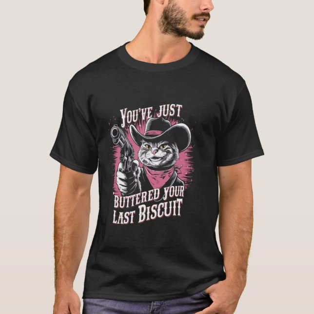 You've Just Buttered Your Last Biscuit Western Cat T-Shirt (Front)