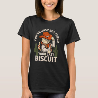 You've Just Buttered Your Last Biscuit Western Cow T-Shirt