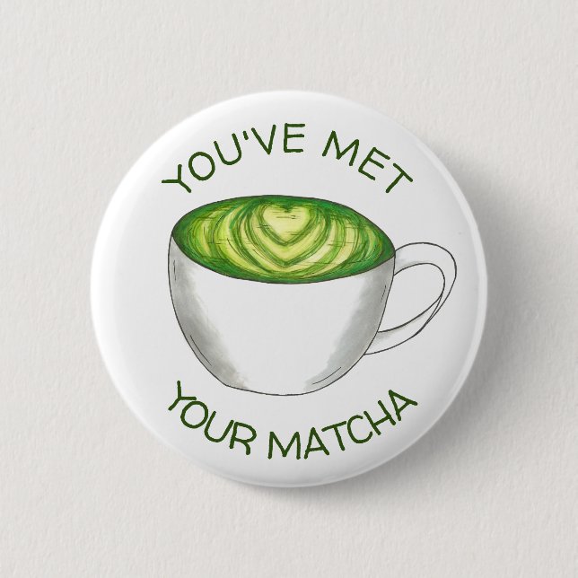 You've Met Your Match Matcha Green Tea Latte Love 6 Cm Round Badge (Front)