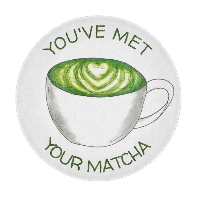 You've Met Your Match Matcha Green Tea Latte Love Cutting Board (Front)