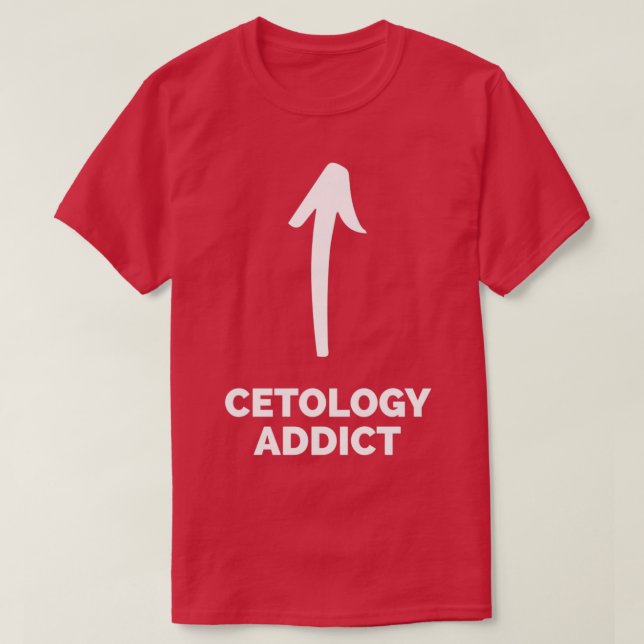 Youx27re a Cetology Addict T-Shirt (Design Front)