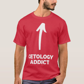 Youx27re a Cetology Addict T-Shirt