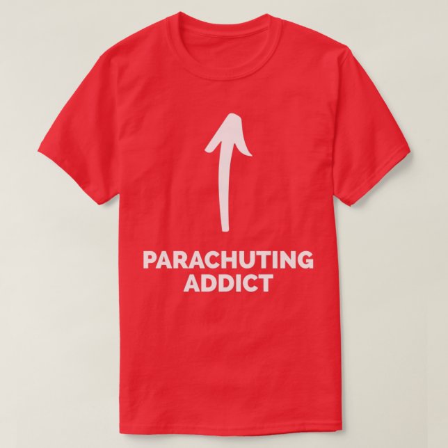 Youx27re a Parachuting Addict T-Shirt (Design Front)