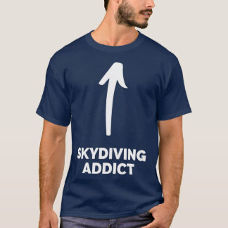 Youx27re a Skydiving Addict T-Shirt