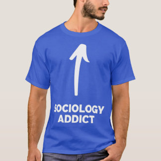 Youx27re a Sociology Addict T-Shirt