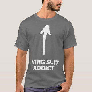 Youx27re a Wing Suit Addict T-Shirt