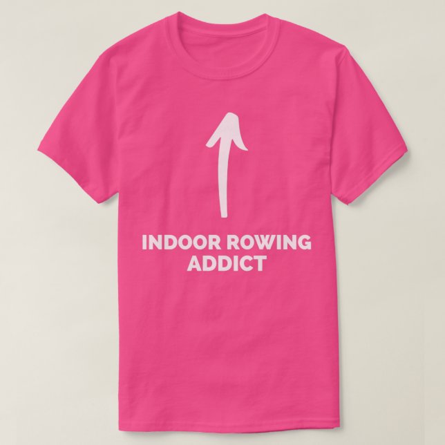Youx27re an Indoor Rowing Addict T-Shirt (Design Front)