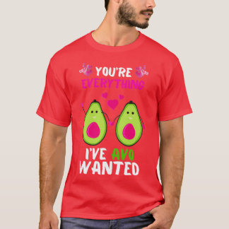 Youx27re Everything AVO Wanted Funny Avocado Valen T-Shirt