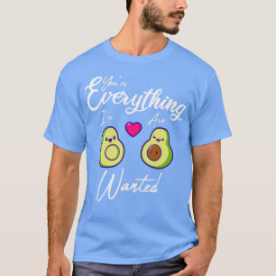 Youx27re Everything Ix27ve AVO Wanted 3 T-Shirt