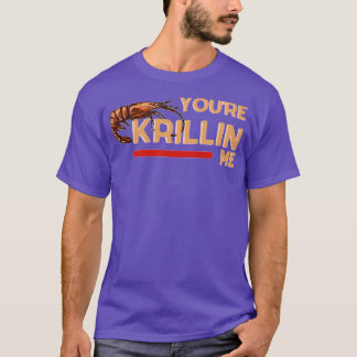 Youx27re krillin me T-Shirt