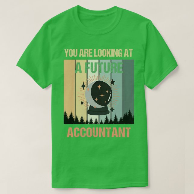 Youx27re Looking At A Future Accountant T-Shirt (Design Front)
