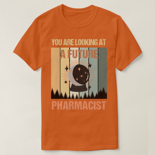 Youx27re Looking At A Future Pharmacist T-Shirt (Design Front)