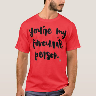 Youx27re My Favourite Person T-Shirt